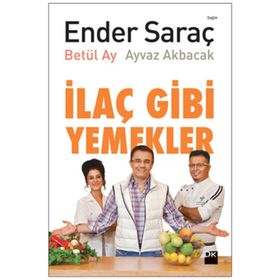 İLAÇ GIBI YEMEKLER - AYVAZ AKBACAK;BETÜL AY;ENDER SARAÇ