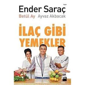 İLAÇ GIBI YEMEKLER - AYVAZ AKBACAK;BETÜL AY;ENDER SARAÇ