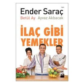 İLAÇ GIBI YEMEKLER - AYVAZ AKBACAK;BETÜL AY;ENDER SARAÇ