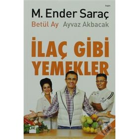İLAÇ GIBI YEMEKLER - AYVAZ AKBACAK;BETÜL AY;ENDER SARAÇ