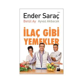 İLAÇ GIBI YEMEKLER - AYVAZ AKBACAK;BETÜL AY;ENDER SARAÇ