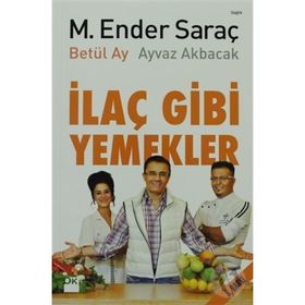 İLAÇ GIBI YEMEKLER - AYVAZ AKBACAK;BETÜL AY;ENDER SARAÇ
