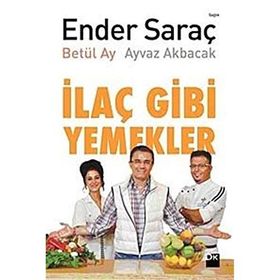 İLAÇ GIBI YEMEKLER - AYVAZ AKBACAK;BETÜL AY;ENDER SARAÇ