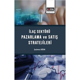 İlaç Sektörü Satış ve Pazarlama Stratejileri Şeyhmus Doğan Eğitim Yayınevi