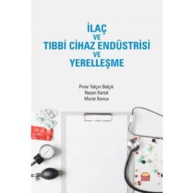 İlaç ve Tıbbi Cihaz Endüstrisi ve Yerelleşme - Pınar Yalçın Balçık