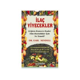 İLAÇ YIYECEKLER GRIPTEN KANSERE KADAR TÜM HASTALIKLAR İÇIN NE YEMELI? - EARL MINDELL
