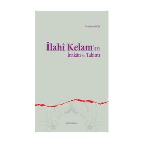 İLAHÎ KELAM'IN İMKÂN VE TABİATI - İBRAHİM BOR