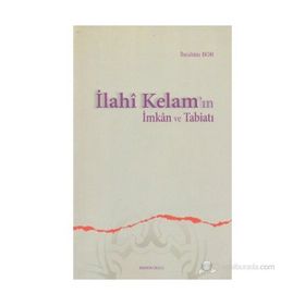 İLAHÎ KELAM'IN İMKÂN VE TABİATI - İBRAHİM BOR