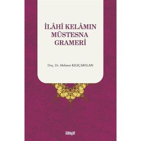 İlahî Kelamın Müstesna Grameri Mehmet Kılıçarslan