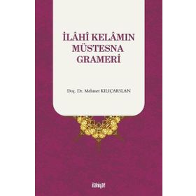 İlahî Kelamın Müstesna Grameri Mehmet Kılıçarslan