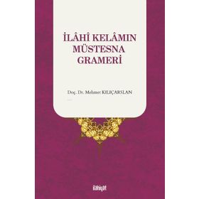 İlahî Kelamın Müstesna Grameri Mehmet Kılıçarslan