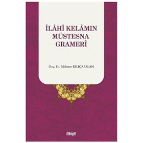 İlahî Kelamın Müstesna Grameri Mehmet Kılıçarslan