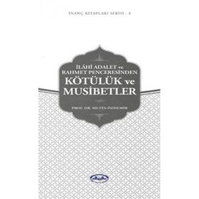 İlahi Adalet ve Rahmet Penceresinden Kötülük ve Musibetler - Metin Özdemir