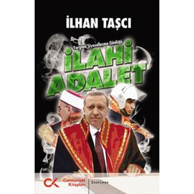 İLAHI ADALET YARGININ SIYASALLAŞMA GÜNLÜĞÜ - GENEL