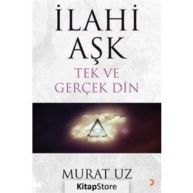 İlahi Aşk Tek ve Gerçek Din - Murat Uz