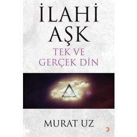 İlahi Aşk Tek ve Gerçek Din - Murat Uz