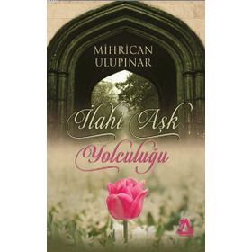 İlahi Aşk Yolculuğu - Mihrican Ulupınar