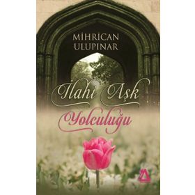 İlahi Aşk Yolculuğu - Mihrican Ulupınar