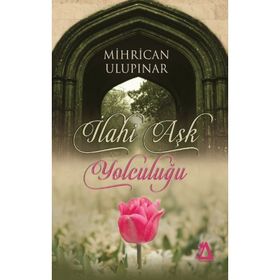 İlahi Aşk Yolculuğu - Mihrican Ulupınar