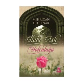 İlahi Aşk Yolculuğu - Mihrican Ulupınar