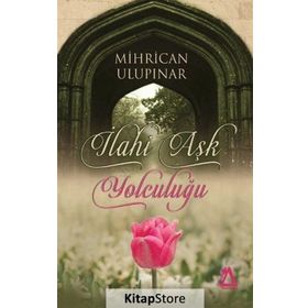 İlahi Aşk Yolculuğu - Mihrican Ulupınar