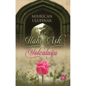 İlahi Aşk Yolculuğu - Mihrican Ulupınar