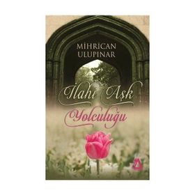 İlahi Aşk Yolculuğu - Mihrican Ulupınar
