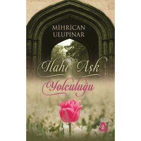 İlahi Aşk Yolculuğu - Mihrican Ulupınar