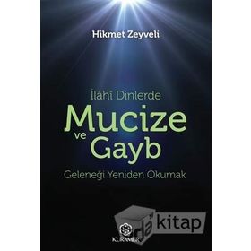 İlahi Dinlerde Mucize ve Gayb: Geleneği Yeniden Okumak