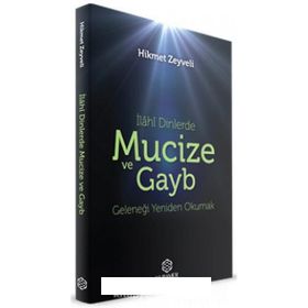 İlahi Dinlerde Mucize ve Gayb: Geleneği Yeniden Okumak
