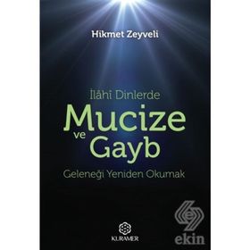 İlahi Dinlerde Mucize ve Gayb: Geleneği Yeniden Okumak