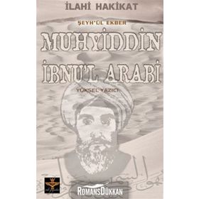 İLAHİ HAKIKAT ŞEYH'ÜL EKBER MUHYIDDIN İBNU'L ARABI - YÜKSEL YAZICI