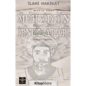 İLAHİ HAKIKAT ŞEYH'ÜL EKBER MUHYIDDIN İBNU'L ARABI - YÜKSEL YAZICI