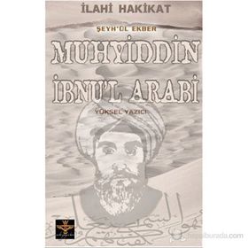 İLAHİ HAKIKAT ŞEYH'ÜL EKBER MUHYIDDIN İBNU'L ARABI - YÜKSEL YAZICI