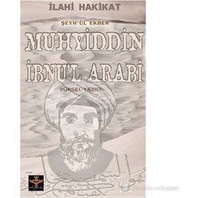İLAHİ HAKIKAT ŞEYH'ÜL EKBER MUHYIDDIN İBNU'L ARABI - YÜKSEL YAZICI