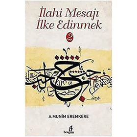 İlahi Mesajı İlke Edinmek 2 - A. Münim Eremkere
