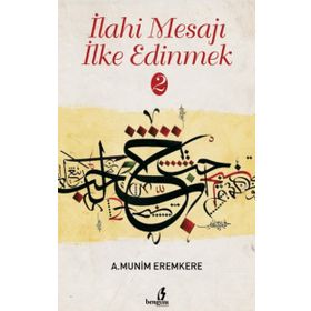 İlahi Mesajları İlke Edinmek - A. Münim Eremkere