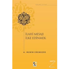 İlahi Mesajları İlke Edinmek - A. Münim Eremkere