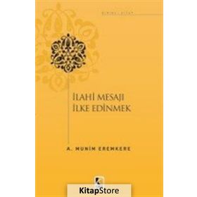 İlahi Mesajları İlke Edinmek - A. Münim Eremkere