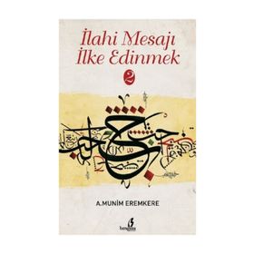 İlahi Mesajları İlke Edinmek - A. Münim Eremkere