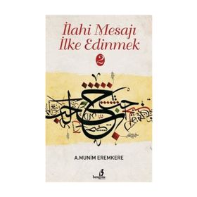 İlahi Mesajları İlke Edinmek - A. Münim Eremkere