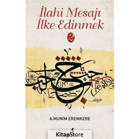 İlahi Mesajları İlke Edinmek - A. Münim Eremkere