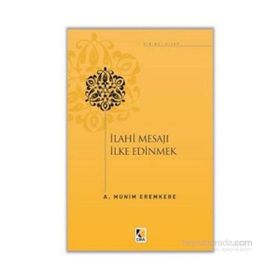 İlahi Mesajları İlke Edinmek - A. Münim Eremkere