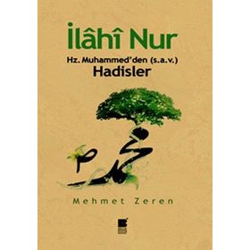 İLAHİ NUR HZ. MUHAMMED'DEN (S.A.V.) HADISLER - MEHMET ZEREN
