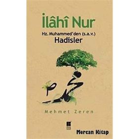 İLAHİ NUR HZ. MUHAMMED'DEN (S.A.V.) HADISLER - MEHMET ZEREN