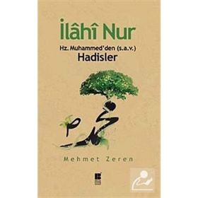 İLAHİ NUR HZ. MUHAMMED'DEN (S.A.V.) HADISLER - MEHMET ZEREN