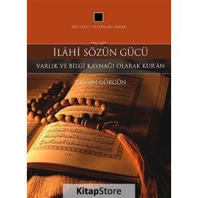 İLAHI SÖZÜN GÜCÜ VARLIK VE BILGI KAYNAĞI OLARAK KUR'AN -1 - TAHSIN GÖRGÜN
