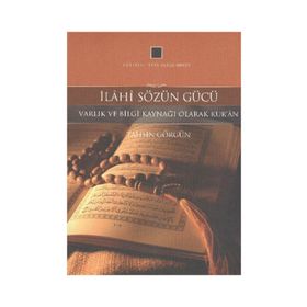 İLAHI SÖZÜN GÜCÜ VARLIK VE BILGI KAYNAĞI OLARAK KUR'AN -1 - TAHSIN GÖRGÜN
