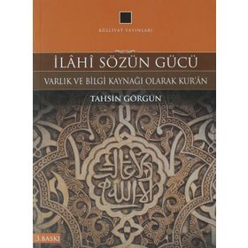 İLAHI SÖZÜN GÜCÜ VARLIK VE BILGI KAYNAĞI OLARAK KUR'AN -1 - TAHSIN GÖRGÜN