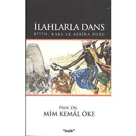 İLAHLARLA DANS RITIM, RAKS VE AFRIKA RUHU - MIM KEMAL ÖKE